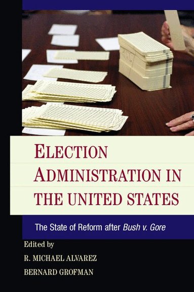 R. Michael Alvarez, Bernard Grofman - Election Administration in the United States, Häftad