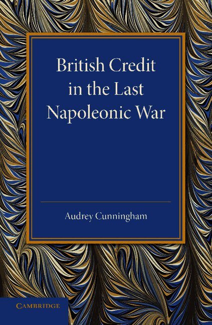 Audrey Cunningham - British Credit in the Last Napoleonic War, Häftad