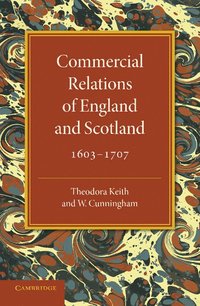 bokomslag Commercial Relations of England and Scotland 1603-1707