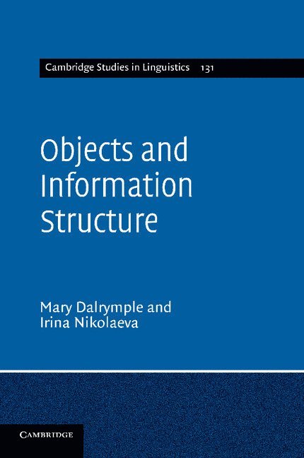 Mary Dalrymple, Irina Nikolaeva, University of Oxford) Dalrymple, Mary (Professor of Syntax, Irina (University of London) Nikolaeva - Objects and Information Structure, Häftad