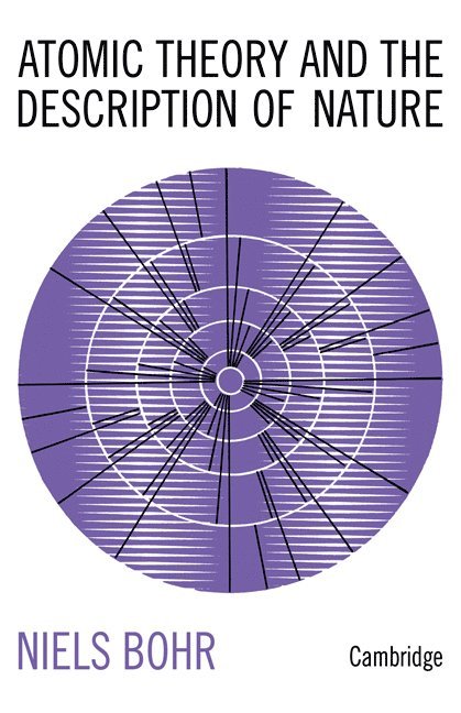 Niels Bohr - Atomic Theory and the Description of Nature, Häftad
