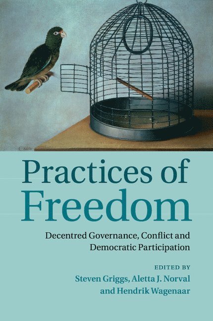 Steven Griggs, Aletta J. Norval, Hendrik Wagenaar, Leicester) Griggs, Steven (De Montfort University, Aletta J. (University of Essex) Norval, Hendrik (University of Sheffield) Wagenaar - Practices of Freedom, Häftad