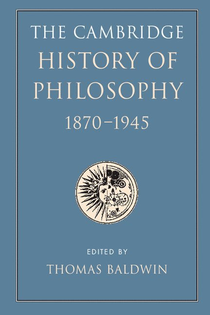 The Cambridge History of Philosophy 1870-1945 1