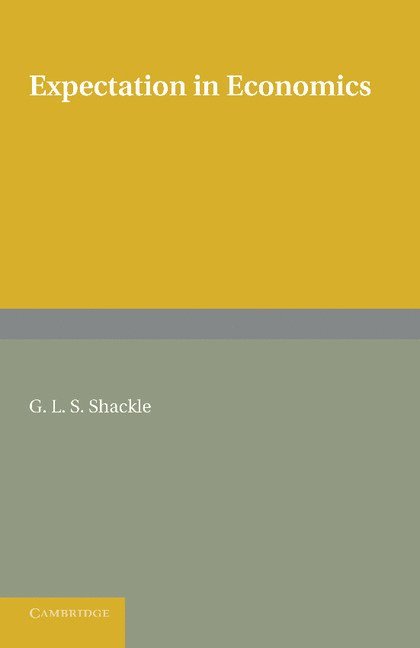 G. L. S. Shackle - Expectation in Economics, Häftad