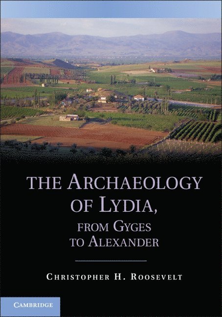 Christopher H. Roosevelt, Christopher H. (Boston University) Roosevelt, Christopher Roosevelt - The Archaeology of Lydia, from Gyges to Alexander, Häftad