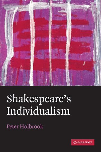 Peter Holbrook - Shakespeare's Individualism, Häftad