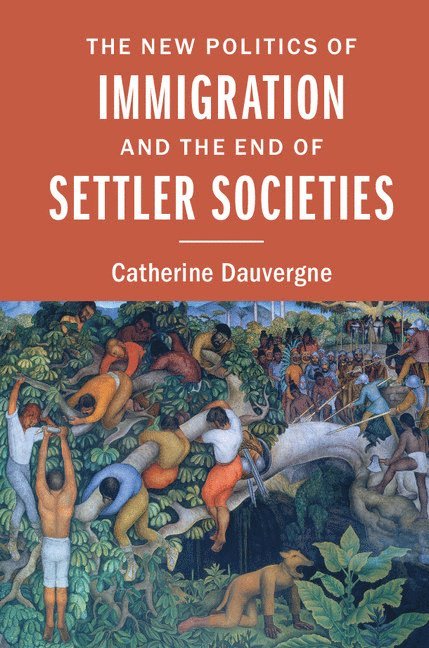 The New Politics of Immigration and the End of Settler Societies 1