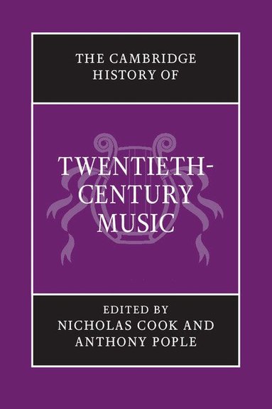 Nicholas Cook, Anthony Pople - The Cambridge History of Twentieth-Century Music, Häftad
