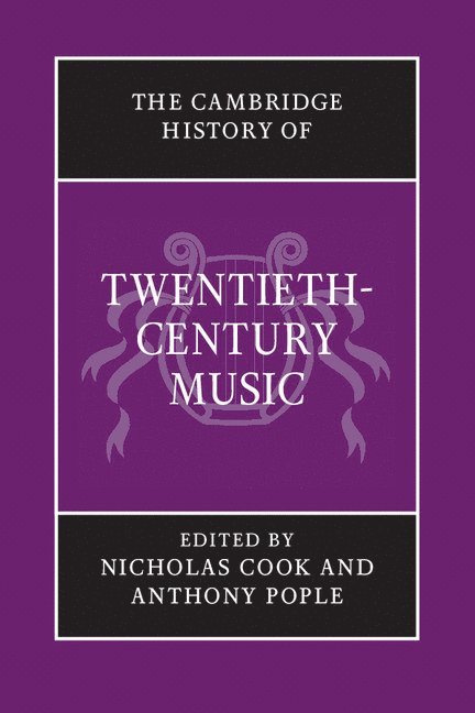 University of London) Cook, Nicholas (Royal Holloway, Anthony (University of Nottingham) Pople, Nicholas Cook, Anthony Pople - The Cambridge History of Twentieth-Century Music, Häftad