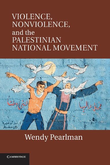Wendy Pearlman - Violence, Nonviolence, and the Palestinian National Movement, Häftad