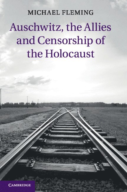 Auschwitz, the Allies and Censorship of the Holocaust 1