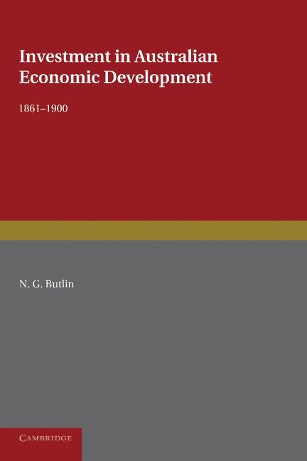 N. G. Butlin - Investment in Australian Economic Development, 1861–1900, Häftad