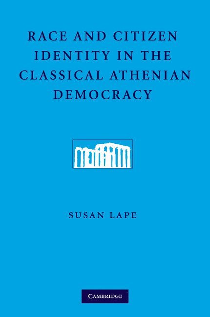 Susan Lape, Susan (University of Southern California) Lape - Race and Citizen Identity in the Classical Athenian Democracy, Häftad