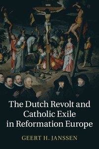 bokomslag The Dutch Revolt and Catholic Exile in Reformation Europe