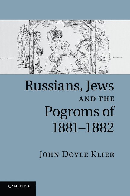 John Doyle (University College London) Klier, John Doyle Klier - Russians, Jews, and the Pogroms of 1881–1882, Häftad
