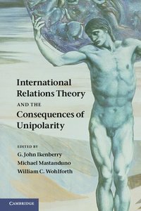 bokomslag International Relations Theory and the Consequences of Unipolarity