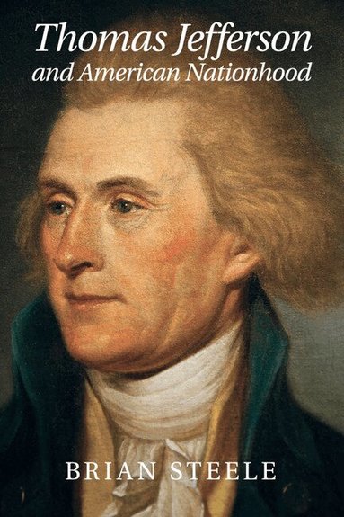 Brian Steele - Thomas Jefferson and American Nationhood, Häftad