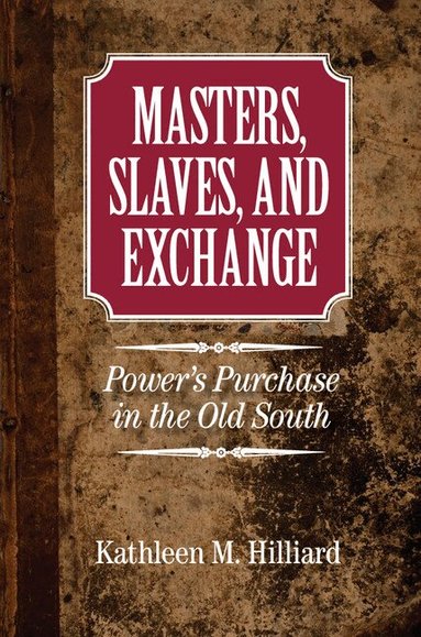 Kathleen M. Hilliard - Masters, Slaves, and Exchange, Häftad