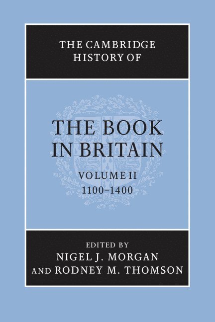 The Cambridge History of the Book in Britain: Volume 2, 1100-1400 1