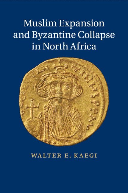 Muslim Expansion and Byzantine Collapse in North Africa 1