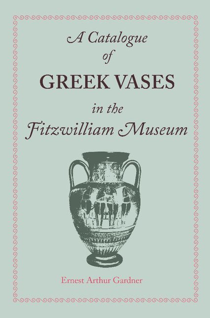 A Catalogue of Greek Vases in the Fitzwilliam Museum Cambridge 1