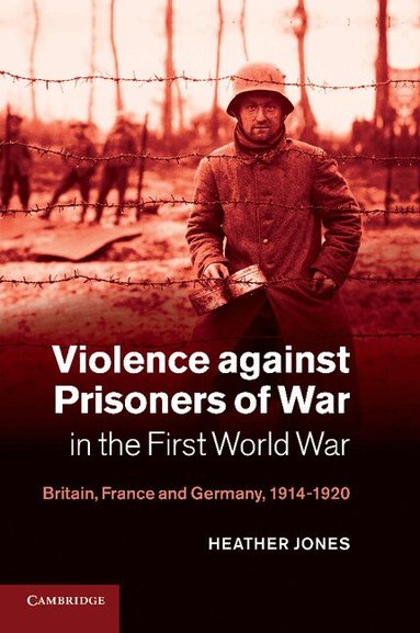 Heather Jones - Violence against Prisoners of War in the First World War, Häftad