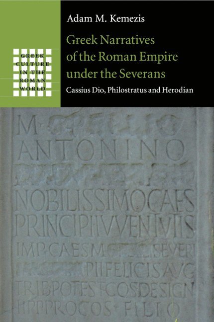 Adam M. Kemezis, Adam M. (University of Alberta) Kemezis - Greek Narratives of the Roman Empire under the Severans, Häftad