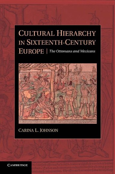 Carina L. Johnson - Cultural Hierarchy in Sixteenth-Century Europe, Häftad