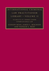 bokomslag International Criminal Law Practitioner Library: Volume 2, Elements of Crimes under International Law