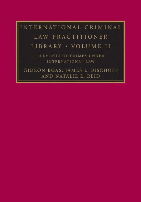 International Criminal Law Practitioner Library: Volume 2, Elements of Crimes under International Law 1