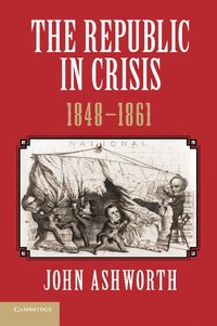 bokomslag The Republic in Crisis, 1848-1861