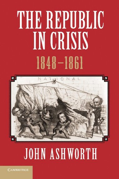 bokomslag The Republic in Crisis, 1848-1861