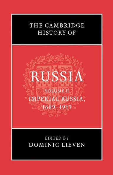 Dominic Lieven - The Cambridge History of Russia: Volume 2, Imperial Russia, 1689-1917, Häftad