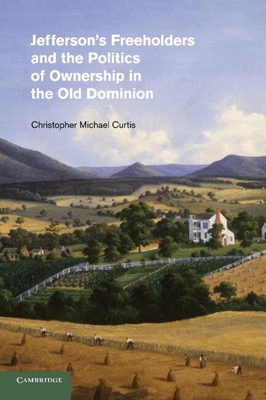 Christopher Michael Curtis - Jefferson's Freeholders and the Politics of Ownership in the Old Dominion, Häftad