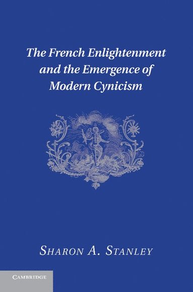 bokomslag The French Enlightenment and the Emergence of Modern Cynicism