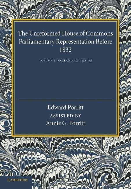 The Unreformed House of Commons: Volume 1, England and Wales 1
