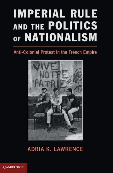 Adria K. Lawrence - Imperial Rule and the Politics of Nationalism, Häftad