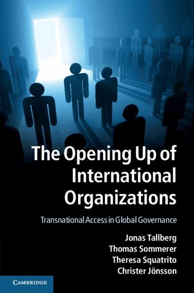 Jonas Tallberg, Thomas Sommerer, Theresa Squatrito, Christer Jönsson - The Opening Up of International Organizations, Häftad