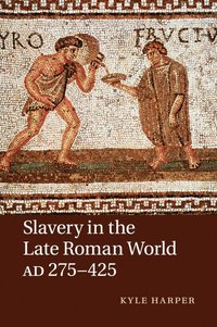 bokomslag Slavery in the Late Roman World, AD 275-425