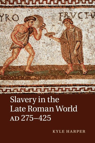Kyle Harper - Slavery in the Late Roman World, AD 275-425, Häftad