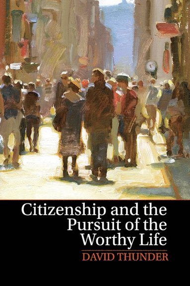 bokomslag Citizenship and the Pursuit of the Worthy Life