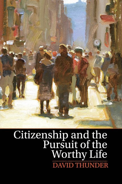 Citizenship and the Pursuit of the Worthy Life 1