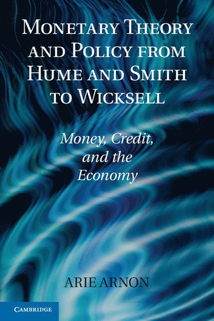 Monetary Theory and Policy from Hume and Smith to Wicksell 1