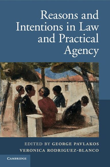 George Pavlakos, Veronica Rodriguez-Blanco - Reasons and Intentions in Law and Practical Agency, Häftad