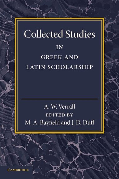 A. W. Verrall, M. A. Bayfield, J. D. Duff - Collected Studies in Greek and Latin Scholarship, Häftad