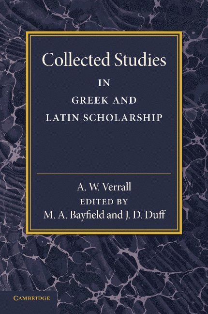 A. W. Verrall, M. A. Bayfield, J. D. Duff, M. a. Bayfield - Collected Studies in Greek and Latin Scholarship, Häftad