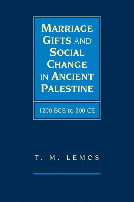 T. M. Lemos, Memphis) Lemos, T. M. (Assistant Professor of Hebrew Bible and Ancient Near Eastern Language and Literature, Rhodes College - Marriage Gifts and Social Change in Ancient Palestine, Häftad