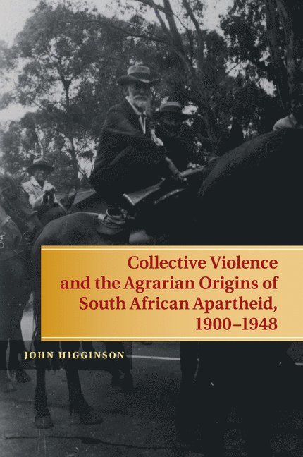 Collective Violence and the Agrarian Origins of South African Apartheid, 1900-1948 1