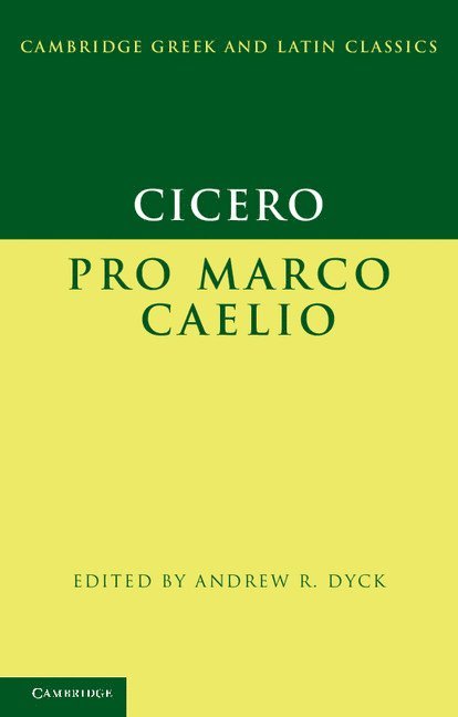 Marcus Tullius Cicero, Los Angeles) Dyck, Andrew R. (University of California, Andrew R. Dyck - Cicero: Pro Marco Caelio, Häftad