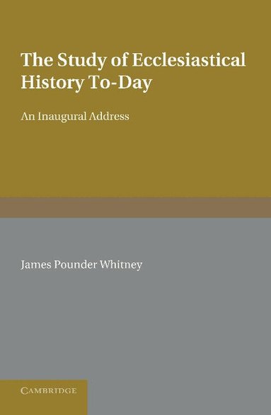 James Pounder Whitney - The Study of Ecclesiastical History To-Day, Häftad